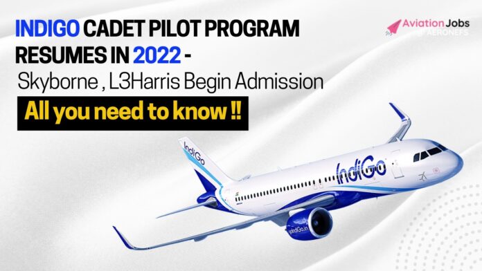 IndiGo Cadet Pilot Program Resumes In 2022. Skyborne, L3Harris Begin Admissions. Everything You Need To Know!