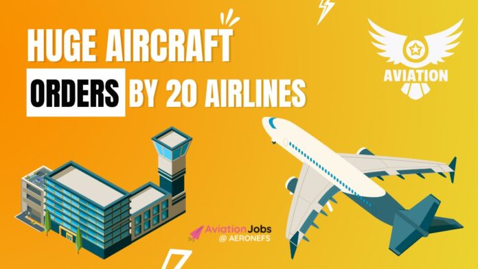 Huge Aircraft Orders by 20 Airlines
