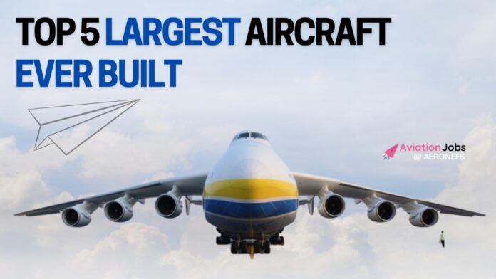 Top 5 Largest Aircraft ever built