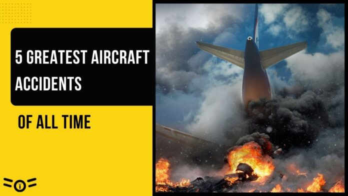 5 Greatest Aircraft Accidents of All Time