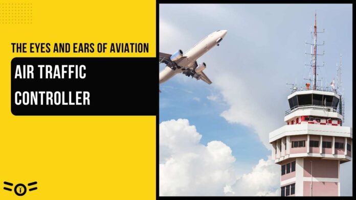The Eyes and Ears of Aviation: Air Traffic Controller